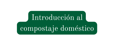 Introducción al compostaje doméstico