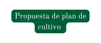 Propuesta de plan de cultivo